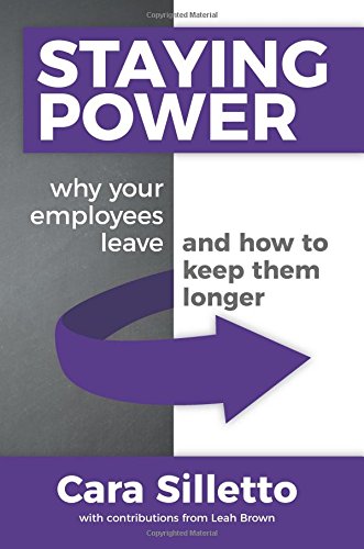 Staying Power Why Your Employees Leave and How to Keep Them Longer